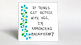 Humorous Quote about Age, Growing Older, Better, Life is Good!  Blue Flower Design