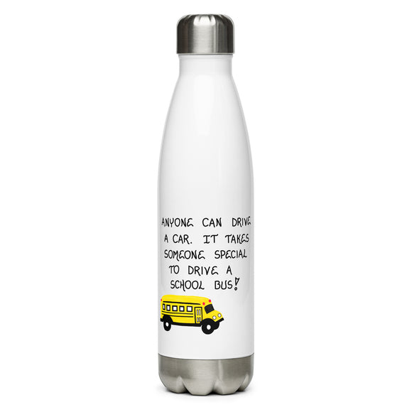 Gift for bus driver - Water bottle, 17 oz.  White background with picture of school bus and a quote:  Anyone can drive a car.  It takes someone special to drive a school bus!