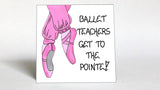 Dance Instructor Gift Magnet -Teaching Ballet, saying, pink toe shoes