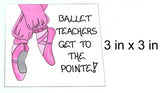 Gift for Ballet Teacher - Magnet -Quote about Dance instructor, pink toe shoes